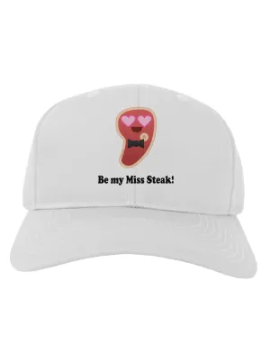 Be My Miss Steak - Romantic Adult Baseball Cap Hat by TooLoud